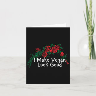 Funny red roses saying i make vegan look good card