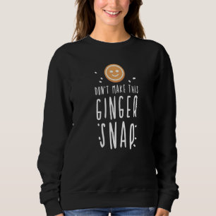 Funny Redhead Don't Make This Ginger Snap Christma Sweatshirt