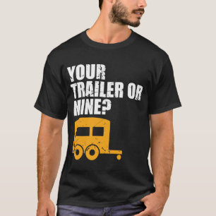 Funny Redneck Your Trailer Or Mine? Trailer Trash T-Shirt