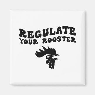 Funny Regulate Your Rooster Chicken Reproductive R Magnet