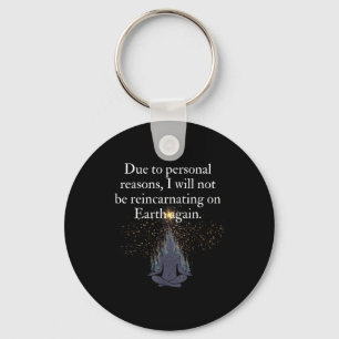 Funny Reincarnation Humor Saying Srituality Quote Key Ring