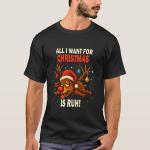 Funny Reindeer Christmas All I Want for Christmas T-Shirt