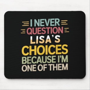 Funny Relationship Quote I Never Question Lisa’s C Mouse Pad