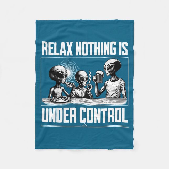 Funny Relax Nothing Is Under Control Alien Beer Zz Fleece Blanket (Front)