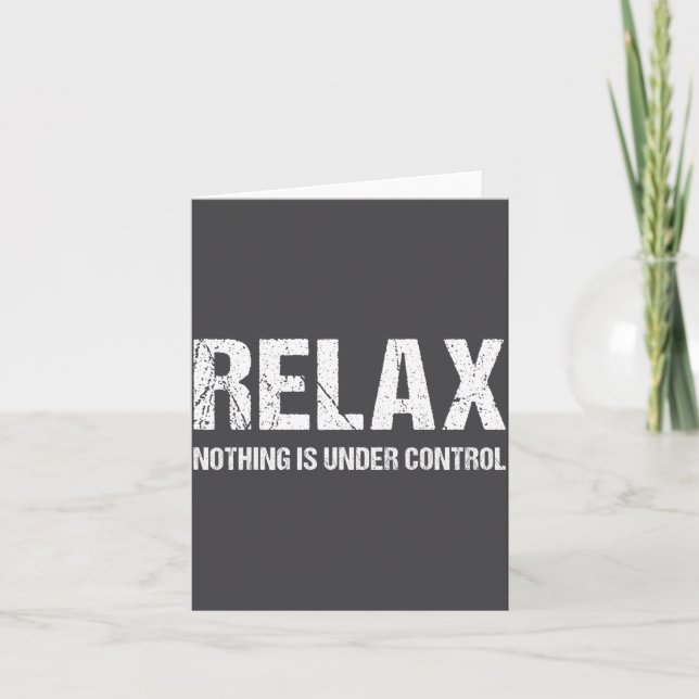 Funny Relax Nothing Is Under Control Distressed  Card (Front)