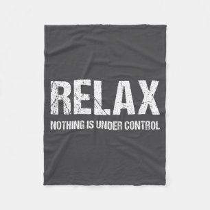 Funny Relax Nothing Is Under Control Distressed Fleece Blanket