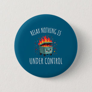 Funny Relax Nothing Is Under Control Kawaii Dumpst 6 Cm Round Badge