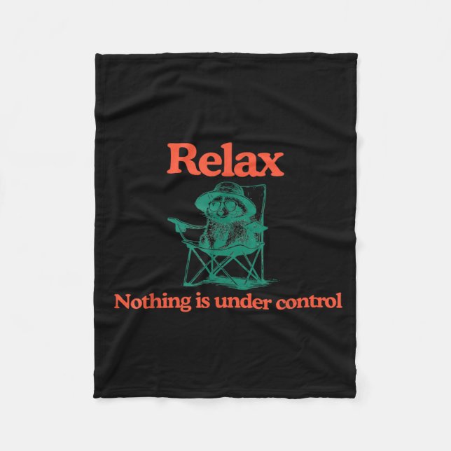 Funny Relax Nothing is Under Control Racoon Fleece Blanket (Front)