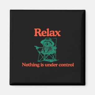 Funny Relax Nothing is Under Control Racoon Magnet