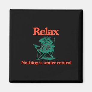 Funny Relax Nothing is Under Control Racoon Magnet