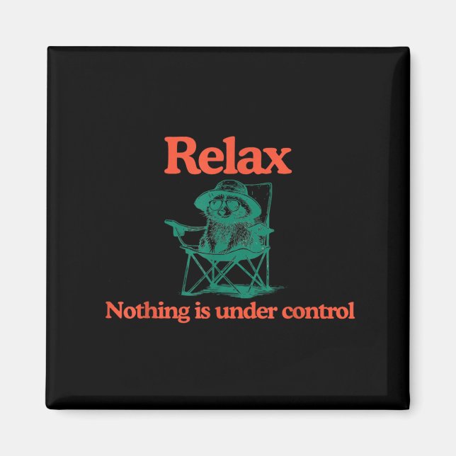 Funny Relax Nothing is Under Control Racoon Magnet (Front)