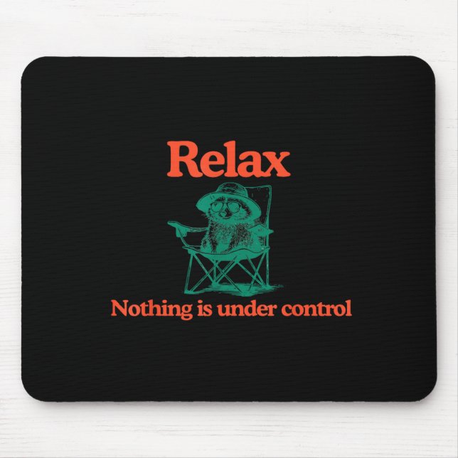 Funny Relax Nothing is Under Control Racoon Mouse Pad (Front)
