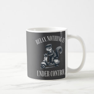 Funny Relax Nothing Is Under Control Scooter Squir Coffee Mug