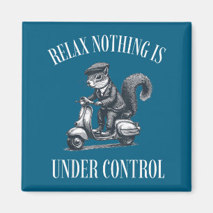 Funny Relax Nothing Is Under Control Scooter Squir Magnet