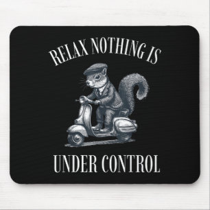 Funny Relax Nothing Is Under Control Scooter Squir Mouse Pad