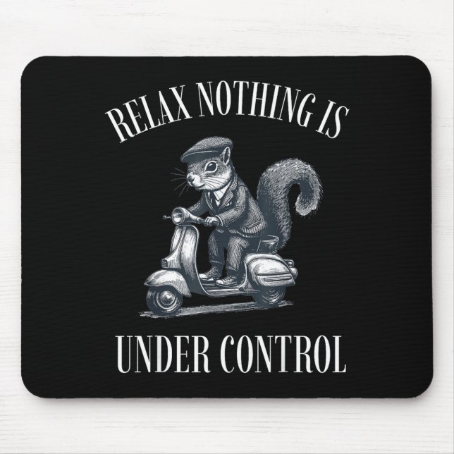 Funny Relax Nothing Is Under Control Scooter Squir Mouse Pad (Front)