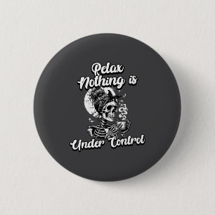 Funny Relax Nothing Is Under Control Skeleton Coff 6 Cm Round Badge