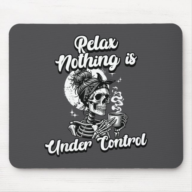 Funny Relax Nothing Is Under Control Skeleton Coff Mouse Pad (Front)