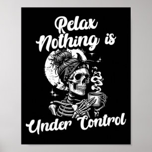 Funny Relax Nothing Is Under Control Skeleton Coff Poster