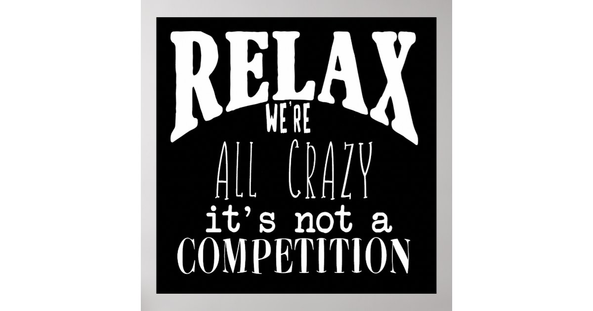 Funny Relax We're All Crazy White Text Black Poster Zazzle