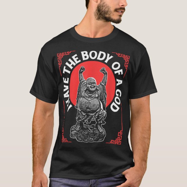 Funny Religious Buddhism Have Body Of God Too Bad  T-Shirt (Front)
