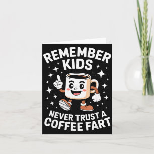 Funny Remember Never Trust A Coffee Fart Adult Wom Card