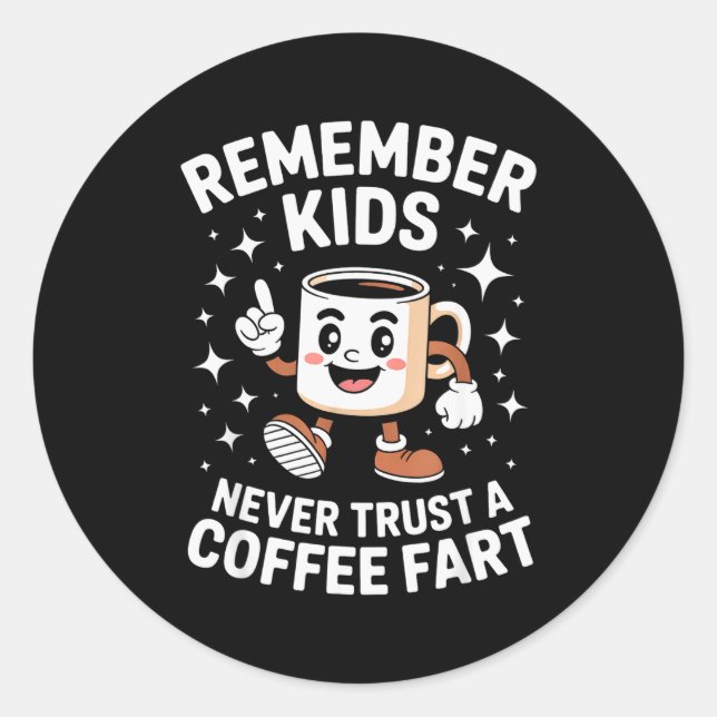Funny Remember Never Trust A Coffee Fart Adult Wom Classic Round Sticker (Front)