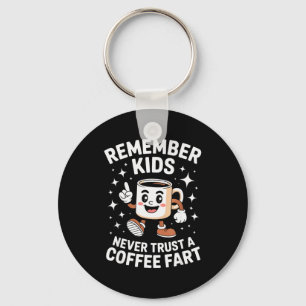 Funny Remember Never Trust A Coffee Fart Adult Wom Key Ring