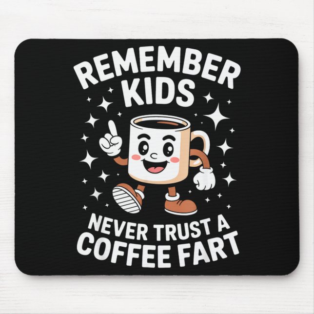 Funny Remember Never Trust A Coffee Fart Adult Wom Mouse Pad (Front)