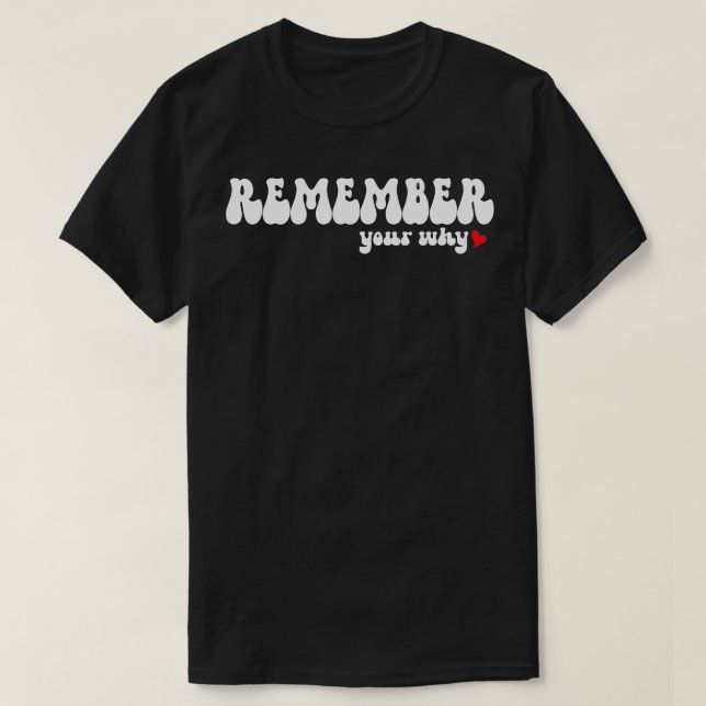 Funny Remember Your Why Sarcastic Inspirational Qu T-Shirt (Design Front)