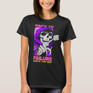 Funny Reps To Failure Weightlifting Bodybuilding F T-Shirt