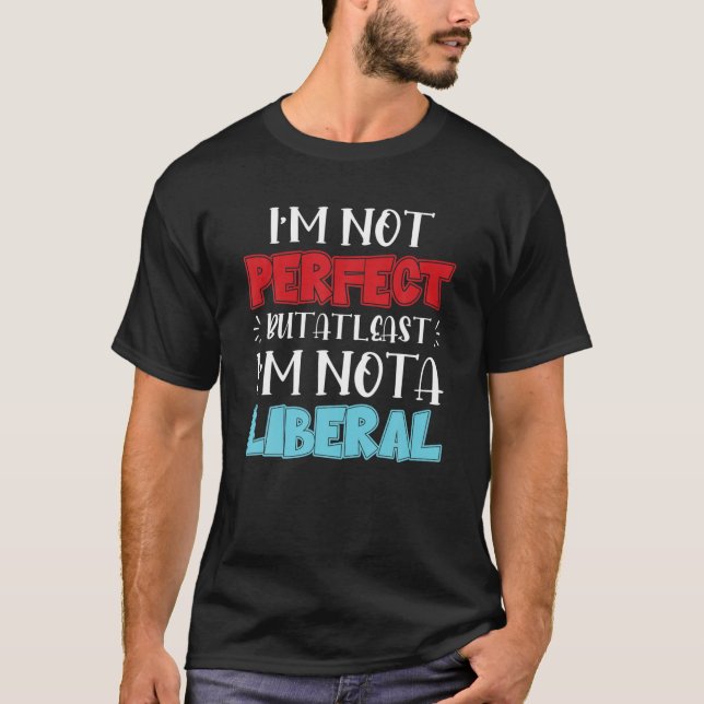 Funny Republican Saying I'm Not Perfect But Not A T-Shirt (Front)