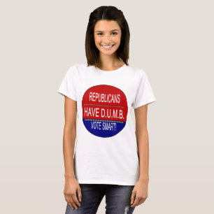 Funny Republicans Have DUMB Statement Women's T-Shirt