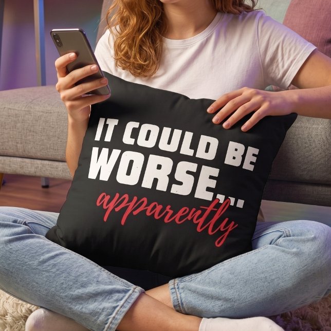 Funny Resilient Optimist - Could Be Worse Quote -  Cushion (Creator Uploaded)