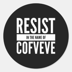 Funny - Resist In The Name Of Cofveve Classic Round Sticker
