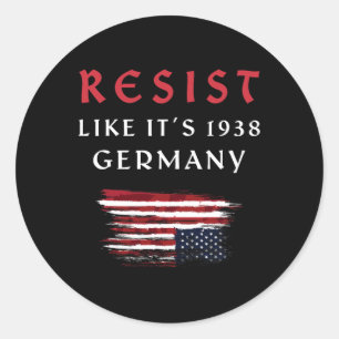 Funny Resist Quote Resist Like It's 1938 Germany 1 Classic Round Sticker