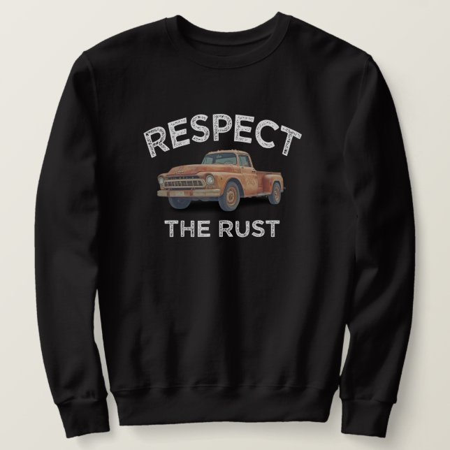 funny RESPECT THE RUST Pickup Truck Dad Joke  Sweatshirt (Design Front)