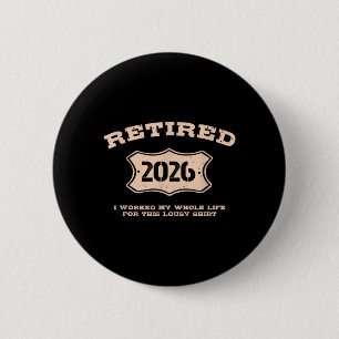 Funny Retired 2026 Work Men Women Retirement Humou 6 Cm Round Badge