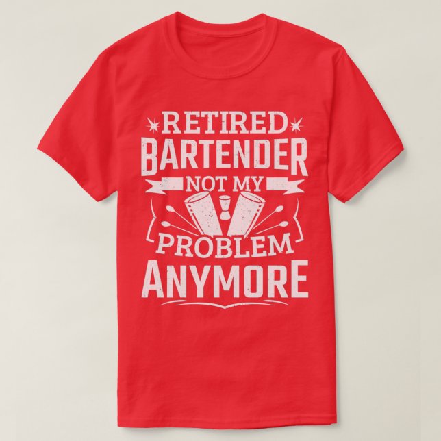 Funny Retired Bartender Problem Men Bartending T-Shirt (Design Front)