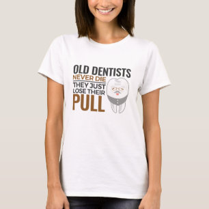 Funny Retired Dentist Old Dentists Never Die Pull T-Shirt