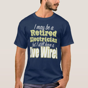 Funny Retired Electrician Design Live Wire T-Shirt