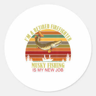 Funny Retired Firefighter New Job Musky Fishing Classic Round Sticker