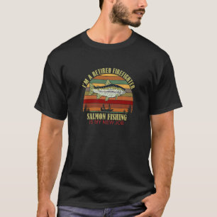 Funny Retired FIREFIGHTER New Job Salmon Fishing T-Shirt