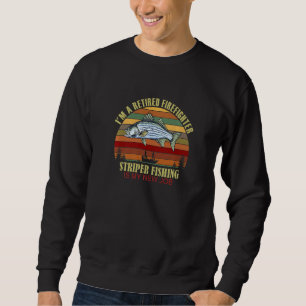 Funny  Retired FIREFIGHTER New Job Striper Fishing Sweatshirt