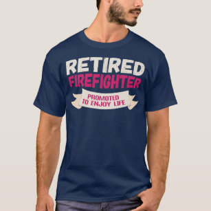 Funny Retired Firefighter Promoted to Enjoy  T-Shirt