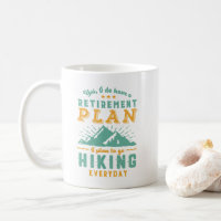 Funny Retired Hike Retirement Plan Hiking Mountain