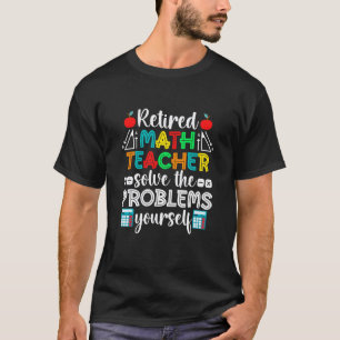 Funny Retired Math Teacher Retirement T-Shirt