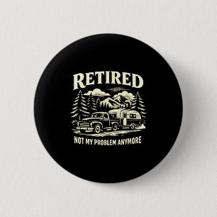 Funny retired not problem anymore camper classic 6 cm round badge