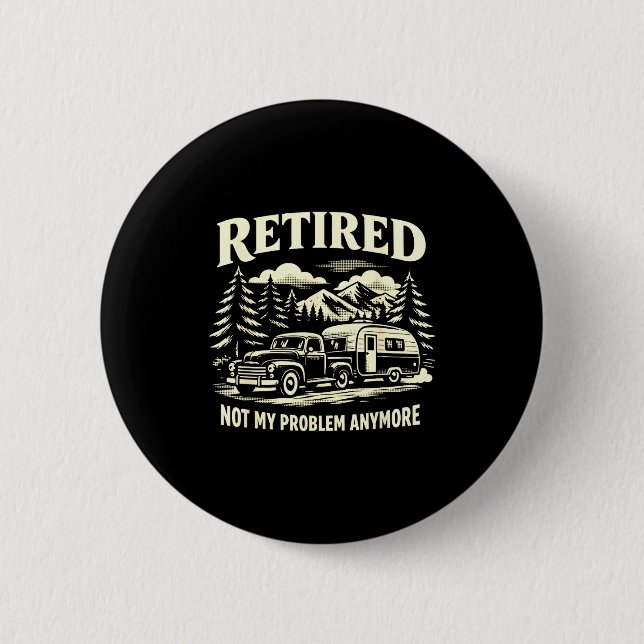 Funny retired not problem anymore camper classic 6 cm round badge (Front)