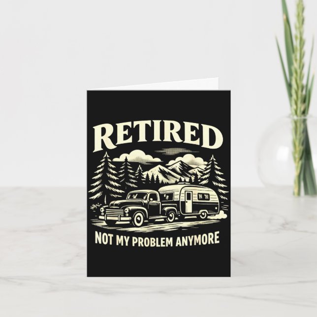 Funny retired not problem anymore camper classic card (Front)